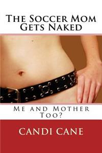 The Soccer Mom Gets Naked