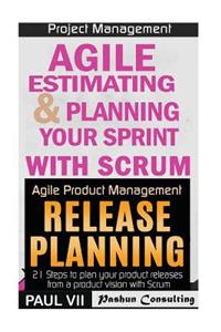 Agile Product Management: Agile Estimating & Planning Your Sprint with Scrum and Release Planning 21 Steps