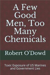 Few Good Men, Too Many Chemicals