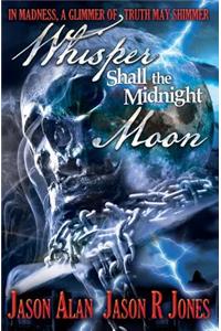 Whisper Shall the Midnight Moon