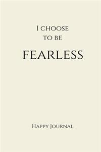 I Choose to Be Fearless Happy Journal
