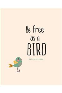 Daily Notebook: Be Free as a Bird: Lined Journal, 200 Lined Pages, 8x10