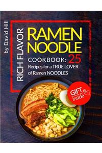 Rich Flavor Ramen Noodle.Cookbook: 25 Recipes for a True Lover of Ramen Noodles.