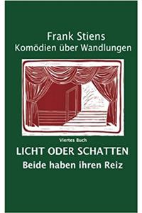 Licht oder Schatten: Volume 4 (Komdien ber Wandlungen)