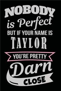 Nobody Is Perfect But If Your Name Is Taylor You're Pretty Darn Close