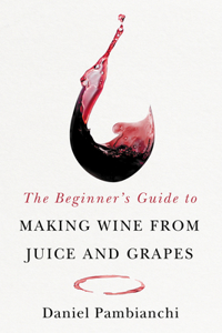 Beginner's Guide to Making Wine from Grapes and Juice
