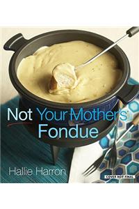 Not Your Mother's Fondue
