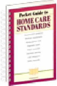 Pocket Guide to Home Care Standards: Complete Guidelines for Clinical Practice, Documentation and Reimbursement