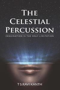 The Celestial Percussion: Imagination Is the Only Limitation