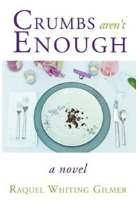 Crumbs Aren't Enough