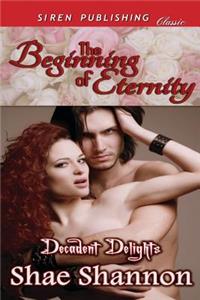 The Beginning of Eternity [Decadent Delights 1] (Siren Publishing Classic)