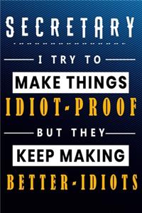 Secretary I Try To Make Things Idiot Proof But They Keep Making Better Idiots