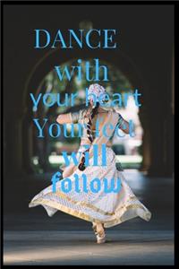 Dance With Your Heart Your Feet Will Follow