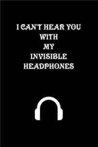 I can't hear you with my invisible headphones