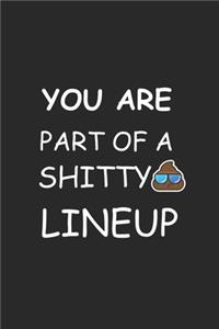 you are part of a shitty LINEUP Notebook birthday Gift