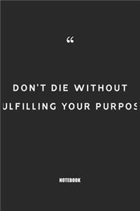 don't die without fulfilling your purpose