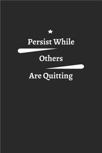 persist While others are quitting