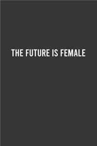 The Future Is Female - Feminist Notebook, Feminist Journal, Women Empowerment Gift, Cute Funny Gift For Women, Teen Girls and Feminists, Women's Day Gift