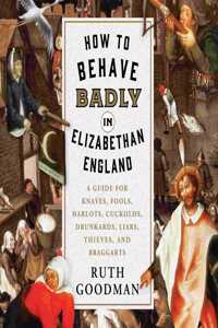 How to Behave Badly in Elizabethan England