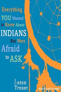 Everything You Wanted to Know about Indians But Were Afraid to Ask Lib/E