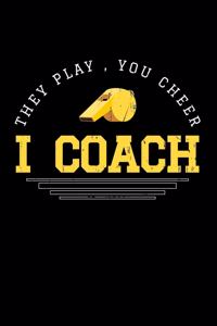 They Play, You Cheer I Coach