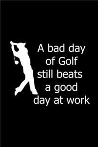 A Bad Day Of Golf Still Beats A Good Day At Work