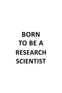Born To Be A Research Scientist