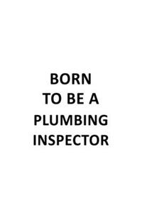 Born To Be A Plumbing Inspector