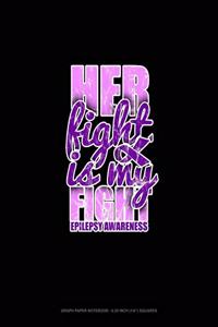 Her Fight Is My Fight Epilepsy Awareness