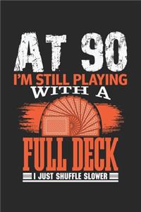 At 90 I'm Still Playing With A Full Deck I Just Shuffle Slower