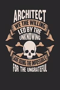 Architect We The Willing Led By The Unknowing Are Doing The Impossible For The Ungrateful