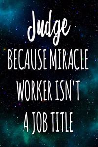 Judge Because Miracle Worker Isn't A Job Title