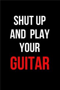 Shut Up and Play Your Guitar