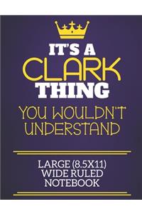It's A Clark Thing You Wouldn't Understand Large (8.5x11) Wide Ruled Notebook