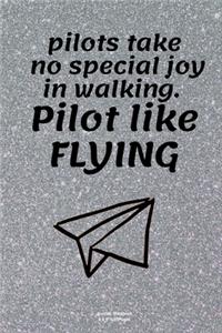 pilots take no special joy in walking. Pilot like FLYING