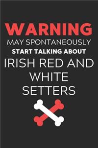 Warning May Spontaneously Start Talking About Irish Red and White Setters