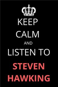 Keep Calm and Listen To Stephen Hawking