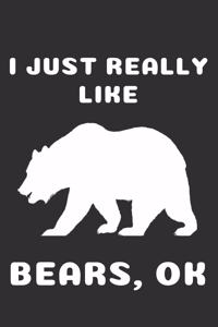 I Just Really Like Bears Ok