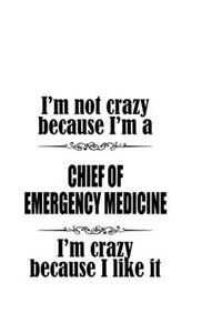 I'm Not Crazy Because I'm A Chief Of Emergency Medicine I'm Crazy Because I like It