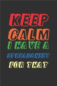 Keep Calm I Have A Spreadsheet For That
