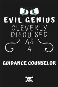 Evil Genius Cleverly Disguised As A Guidance Counselor: Perfect Gag Gift For An Evil Guidance Counselor Who Happens To Be A Genius! - Blank Lined Notebook Journal - 120 Pages 6 x 9 Format - Office - Birth