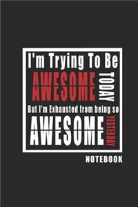 I'm Trying To Be Awesome Today Notebook