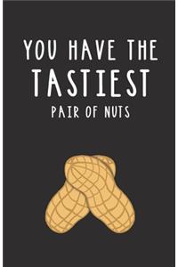 You Have the Tastiest Pair of Nuts: Blank Lined Journal Gift - Funny Pun Valentine's Day, Birthday and Anniversary Notebook for Your Boyfriend or Husband