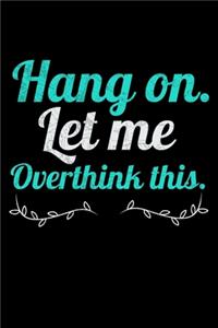 Hang On Let Me Overthink This