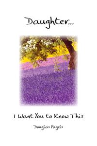 Daughter... I Want You to Know This