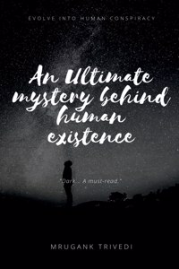 Ultimate Mystery Behind Human Existence