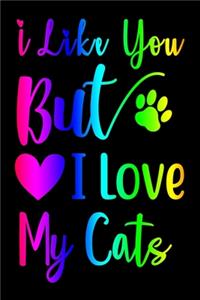 I Like You But I Love My Cats