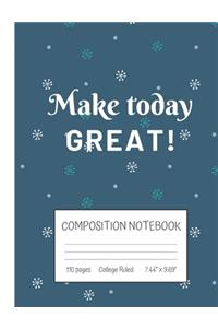 Make Today Great! Composition Notebook