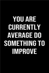You Are Currently Average Do Something To Improve