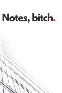 Notes, bitch.